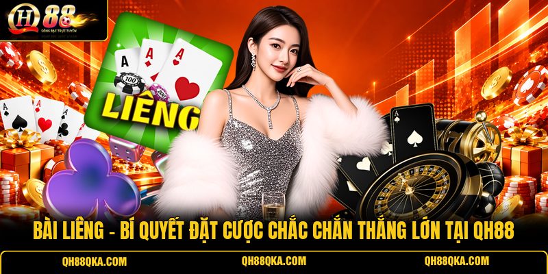 Bài Liêng - Bí Quyết Đặt Cược Chắc Chắn Thắng Lớn Tại QH88