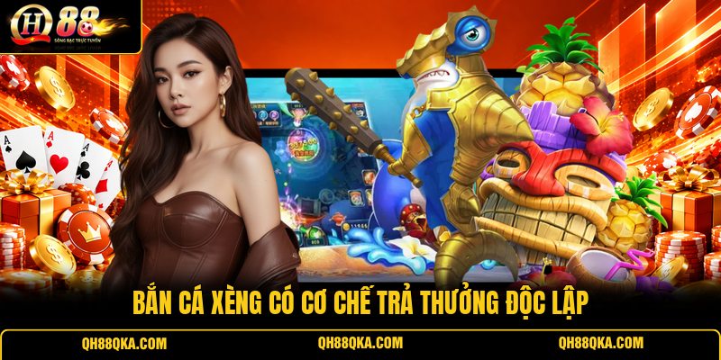 Bắn cá xèng có cơ chế trả thưởng độc lập Bắn cá xèng có cơ chế trả thưởng độc lập