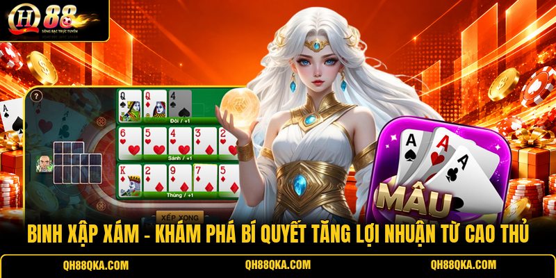 Binh Xập Xám - Khám Phá Bí Quyết Tăng Lợi Nhuận Từ Cao Thủ