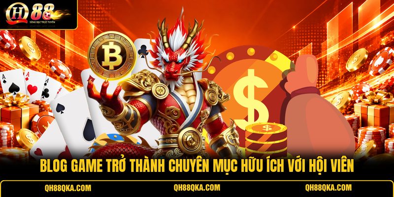 Blog game trở thành chuyên mục hữu ích với hội viên