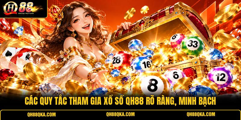 Các quy tắc tham gia xổ số QH88 rõ ràng, minh bạch Các quy tắc tham gia xổ số QH88 rõ ràng, minh bạch
