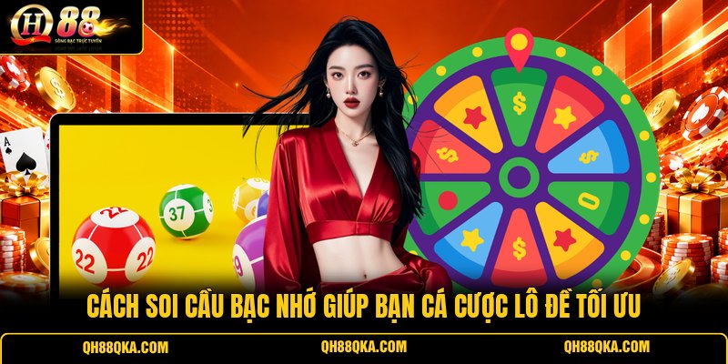 Cách soi cầu bạc nhớ giúp bạn cá cược lô đề tối ưu