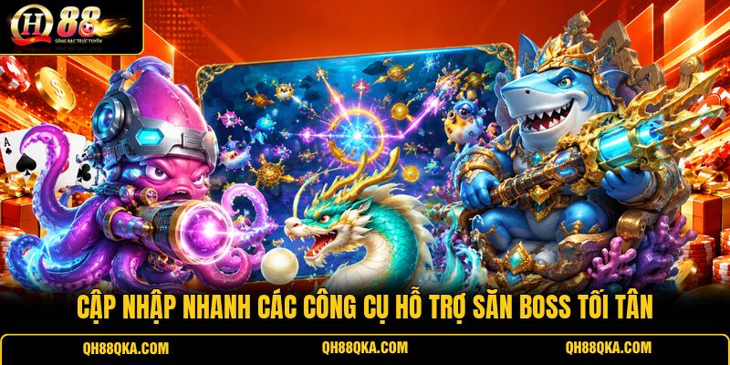 Cập nhập nhanh các công cụ hỗ trợ săn Boss tối tân Cập nhập nhanh các công cụ hỗ trợ săn Boss tối tân