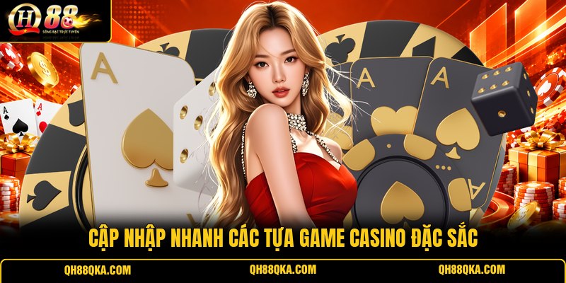 Cập nhập nhanh các tựa game casino đặc sắc Cập nhập nhanh các tựa game casino đặc sắc