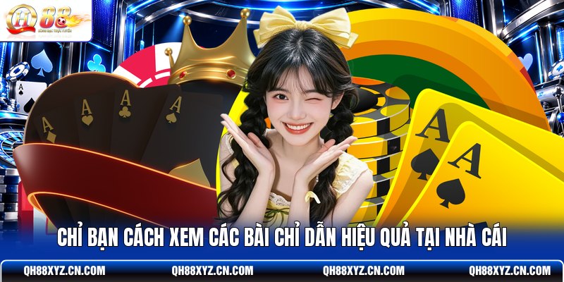 Chỉ bạn cách xem các bài chỉ dẫn hiệu quả tại nhà cái