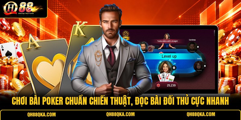 Chơi Bài Poker Chuẩn Chiến Thuật, Đọc Bài Đối Thủ Cực Nhanh