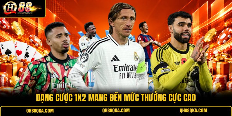 Dạng cược 1X2 mang đến mức thưởng cực cao Dạng cược 1X2 mang đến mức thưởng cực cao