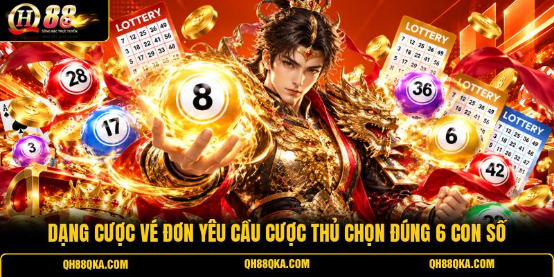 Dạng cược vé đơn yêu cầu cược thủ chọn đúng 6 con số
