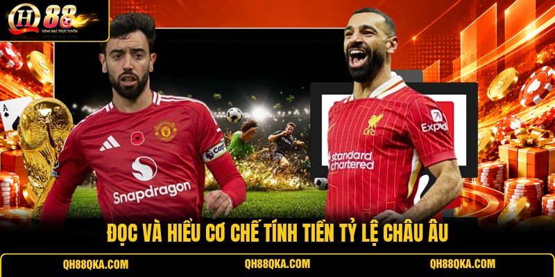 Đọc và hiểu cơ chế tính tiền tỷ lệ Châu Âu Đọc và hiểu cơ chế tính tiền tỷ lệ Châu Âu