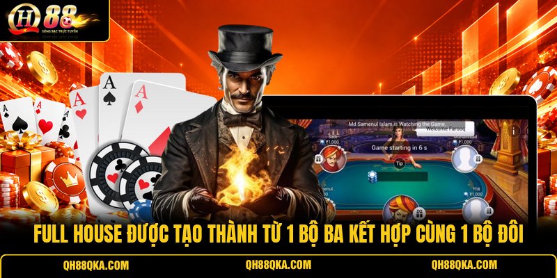 Full House được tạo thành từ 1 bộ ba kết hợp cùng 1 bộ đôi