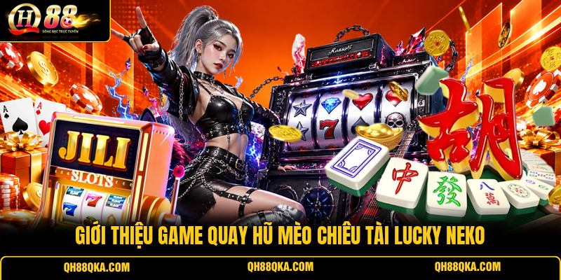 Giới thiệu game quay hũ Mèo Chiêu Tài Lucky Neko Giới thiệu game quay hũ Mèo Chiêu Tài Lucky Neko