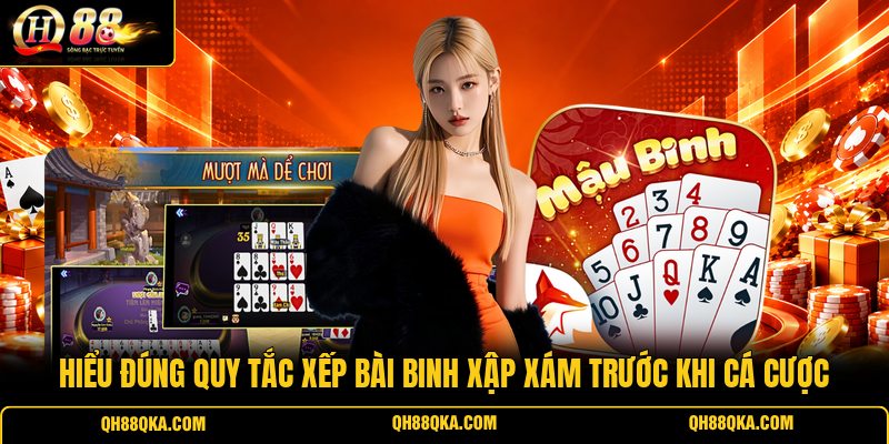 Hiểu đúng quy tắc xếp bài Binh Xập Xám trước khi cá cược