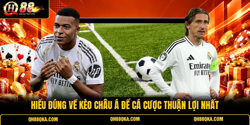 Hiểu đúng về kèo Châu Á để cá cược thuận lợi nhất
