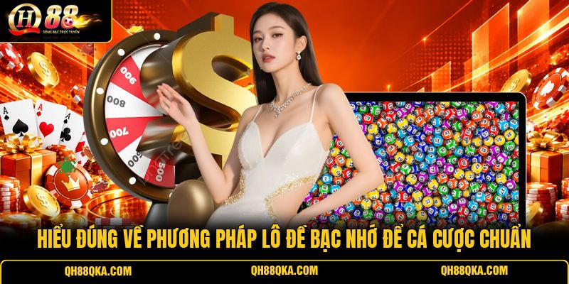 Hiểu đúng về phương pháp lô đề bạc nhớ để cá cược chuẩn