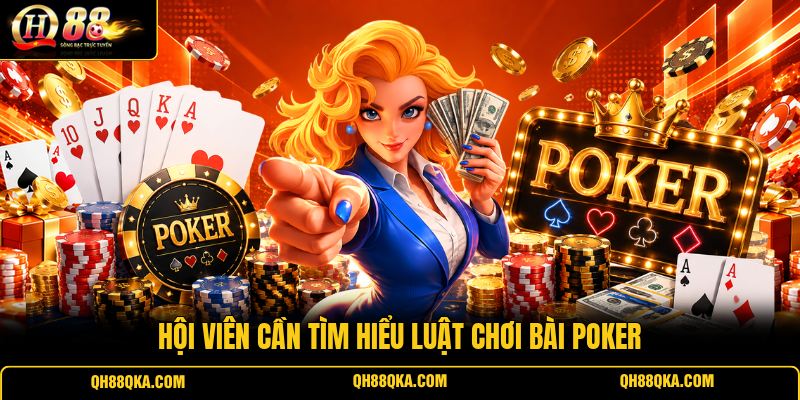 Hội viên cần tìm hiểu luật chơi bài Poker