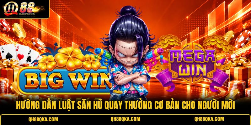 Hướng dẫn luật săn hũ quay thưởng cơ bản cho người mới