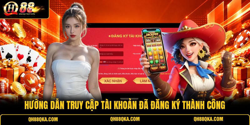 Hướng dẫn truy cập tài khoản đã đăng ký thành công Hướng dẫn truy cập tài khoản đã đăng ký thành công