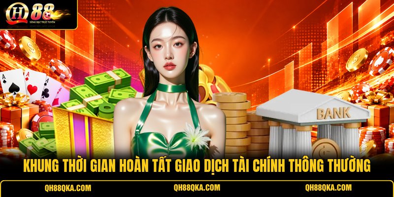 Khung thời gian hoàn tất giao dịch tài chính thông thường Khung thời gian hoàn tất giao dịch tài chính thông thường
