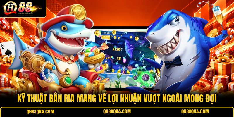 Kỹ thuật bắn ria mang về lợi nhuận vượt ngoài mong đợi Kỹ thuật bắn ria mang về lợi nhuận vượt ngoài mong đợi