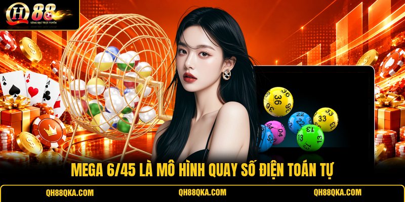 Mega 6/45 là mô hình quay số điện toán tự