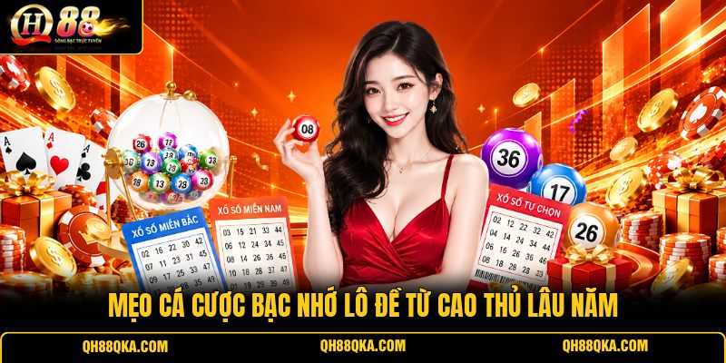 Mẹo cá cược bạc nhớ lô đề từ cao thủ lâu năm