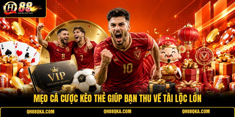 Mẹo cá cược kèo thẻ giúp bạn thu về tài lộc lớn