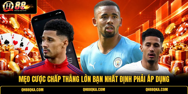 Mẹo cược chấp thắng lớn bạn nhất định phải áp dụng