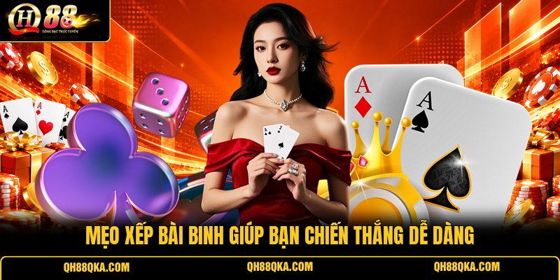 Mẹo xếp bài Binh giúp bạn chiến thắng dễ dàng