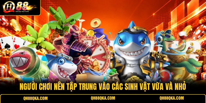 Người chơi nên tập trung vào các sinh vật vừa và nhỏ
