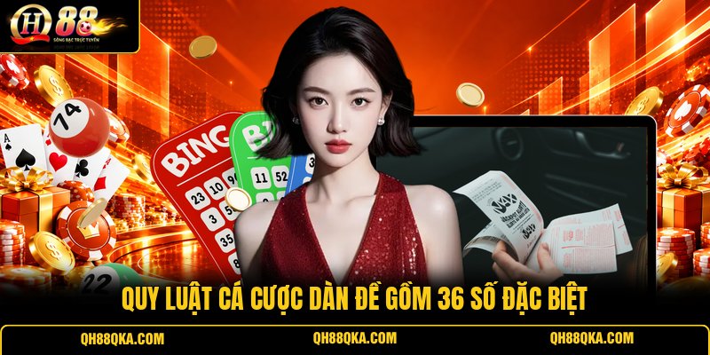 Quy luật cá cược dàn đề gồm 36 số đặc biệt
