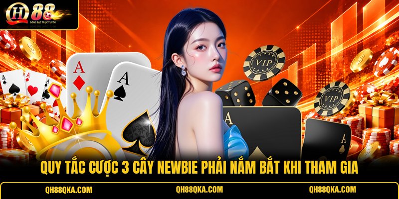 Quy tắc cược 3 Cây newbie phải nắm bắt khi tham gia Quy tắc cược 3 Cây newbie phải nắm bắt khi tham gia