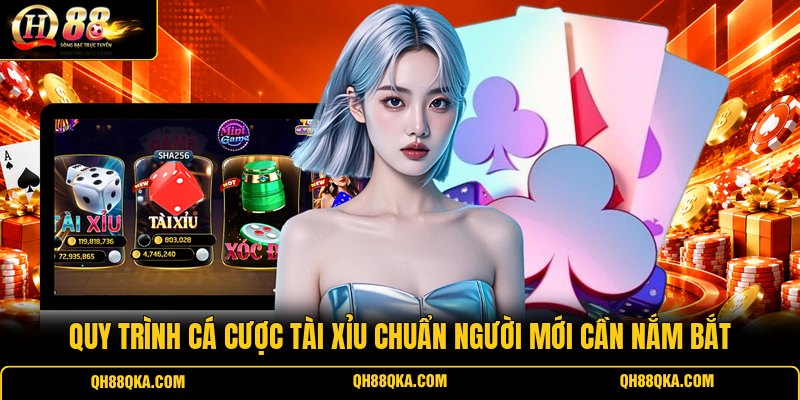 Quy trình cá cược Tài Xỉu chuẩn người mới cần nắm bắt Quy trình cá cược Tài Xỉu chuẩn người mới cần nắm bắt