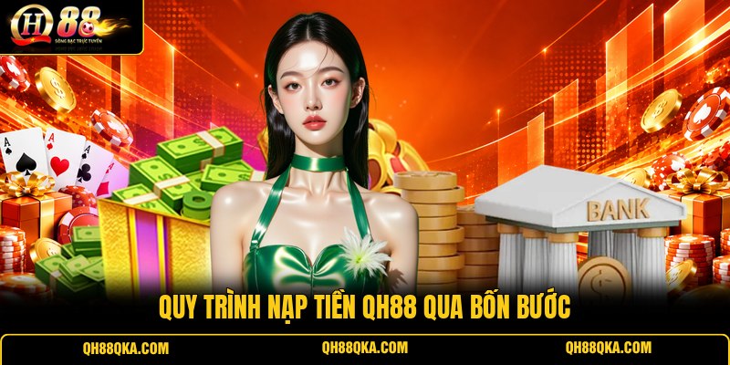 Quy trình nạp tiền QH88 qua bốn bước