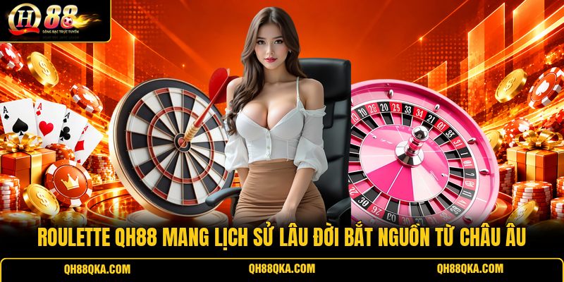 Roulette QH88 mang lịch sử lâu đời bắt nguồn từ châu Âu Roulette QH88 mang lịch sử lâu đời bắt nguồn từ châu Âu