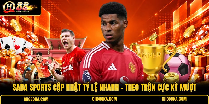 Saba Sports Cập Nhật Tỷ Lệ Nhanh - Theo Trận Cực Kỳ Mượt