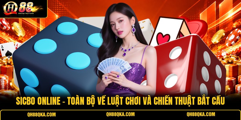 Sicbo Online - Toàn Bộ Về Luật Chơi Và Chiến Thuật Bắt Cầu