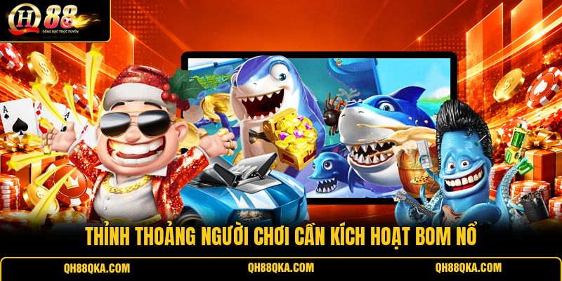 Thỉnh thoảng người chơi cần kích hoạt bom nổ Thỉnh thoảng người chơi cần kích hoạt bom nổ