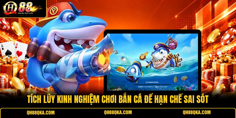 Tích lũy kinh nghiệm chơi bắn cá để hạn chế sai sót