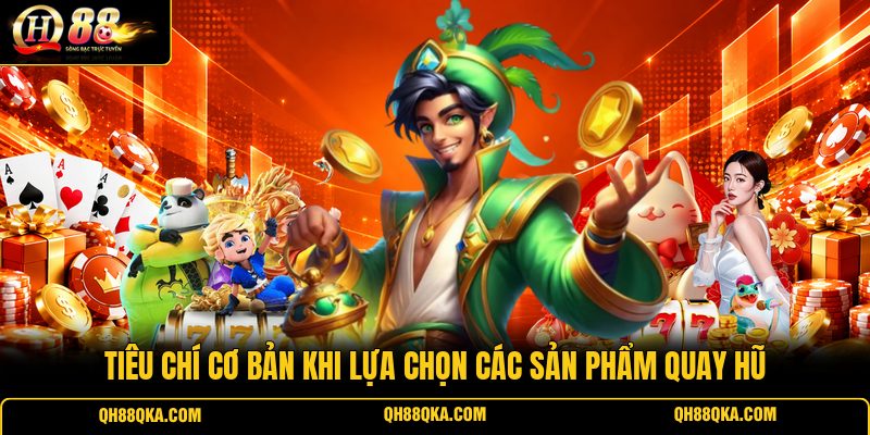 Tiêu chí cơ bản khi lựa chọn các sản phẩm quay hũ Tiêu chí cơ bản khi lựa chọn các sản phẩm quay hũ