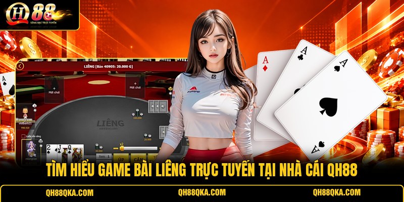 Tìm hiểu game bài Liêng trực tuyến tại nhà cái QH88