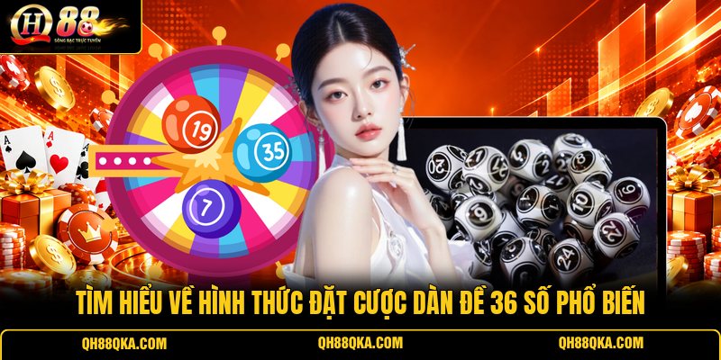 Tìm hiểu về hình thức đặt cược dàn đề 36 số phổ biến