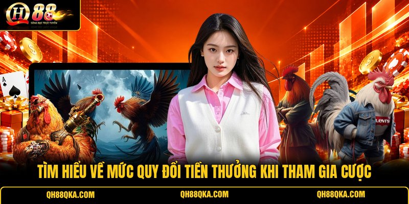 Tìm hiểu về mức quy đổi tiền thưởng khi tham gia cược Tìm hiểu về mức quy đổi tiền thưởng khi tham gia cược