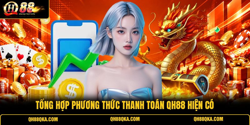 Tổng hợp phương thức thanh toán QH88 hiện có
