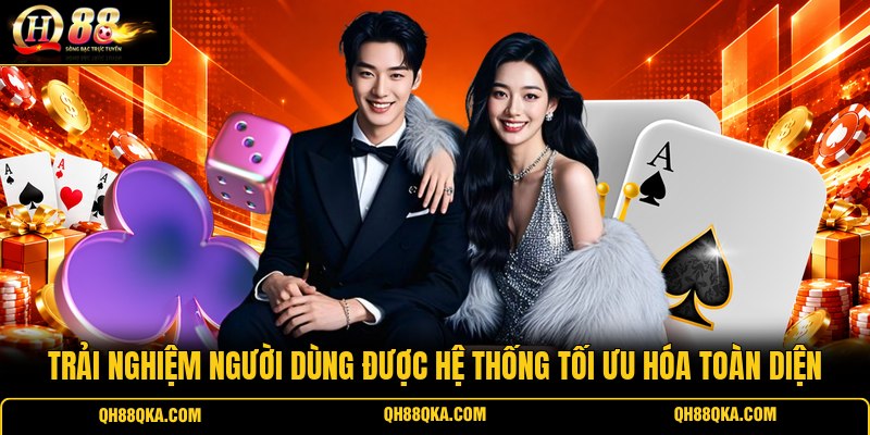 Trải nghiệm người dùng được hệ thống tối ưu hóa toàn diện Trải nghiệm người dùng được hệ thống tối ưu hóa toàn diện