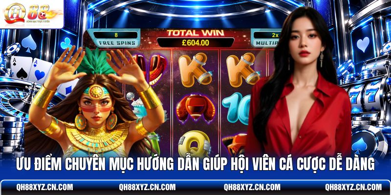 Ưu điểm chuyên mục hướng dẫn giúp hội viên cá cược dễ dàng