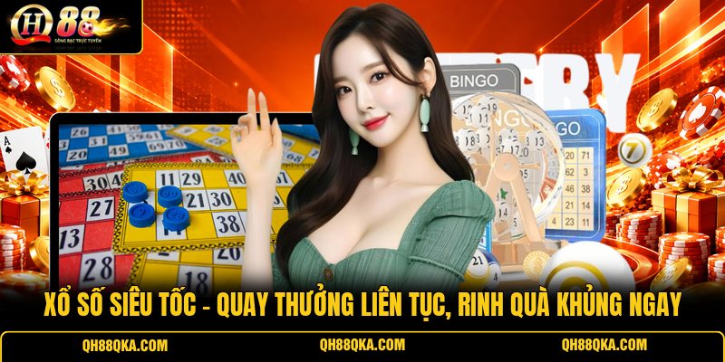 Xổ Số Siêu Tốc - Quay Thưởng Liên Tục, Rinh Quà Khủng Ngay